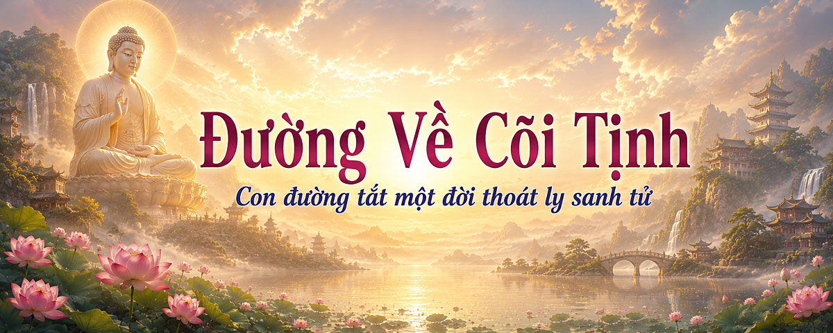 Đường Về Cõi Tịnh - Con đường tắt 1 đời thoát ly sanh tử